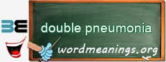 WordMeaning blackboard for double pneumonia